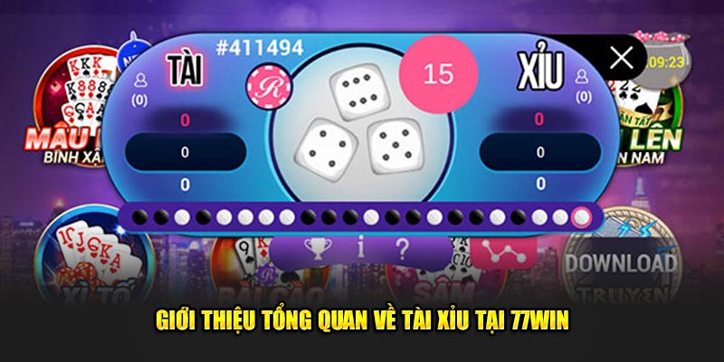 Giới thiệu tổng quan về Tài Xỉu tại 77WIN