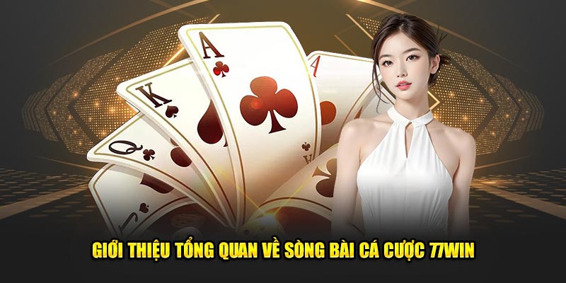 Giới thiệu tổng quan về sòng bài cá cược 77WIN