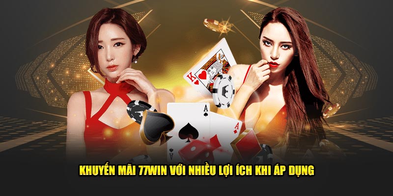 Khuyến mãi 77Win với nhiều lợi ích khi áp dụng