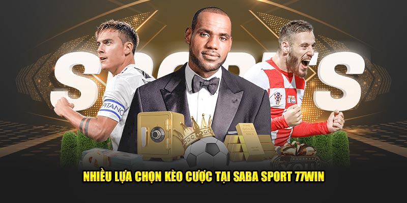 Nhiều lựa chọn kèo cược tại Saba Sport 77Win