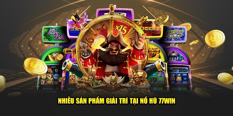 Nhiều sản phẩm giải trí tại nổ hũ 77Win