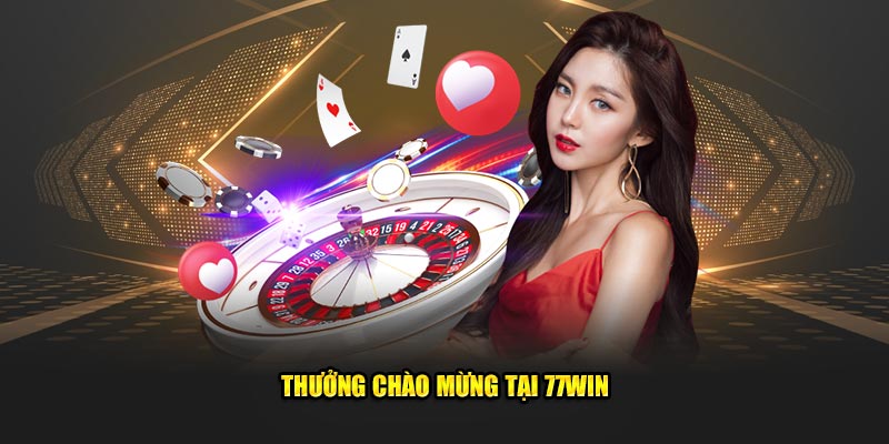 Thưởng chào mừng tại 77Win