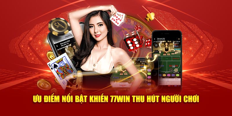 Ưu điểm nổi bật khiến 77WIN thu hút người chơi