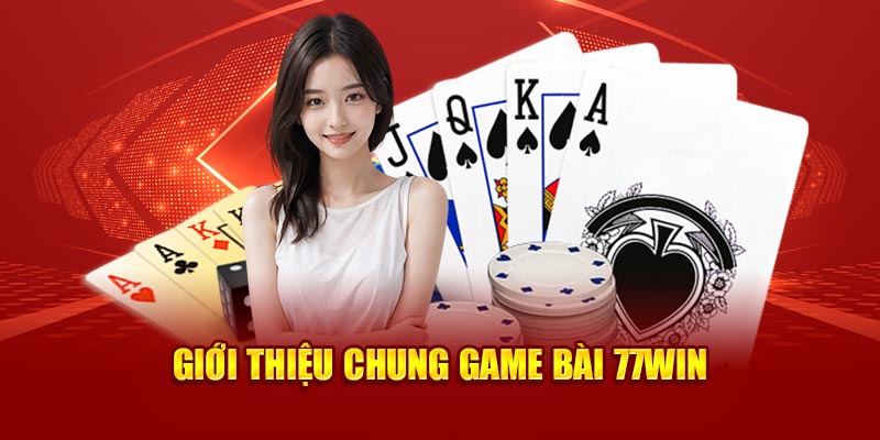 Giới thiệu chung Game bài 77win