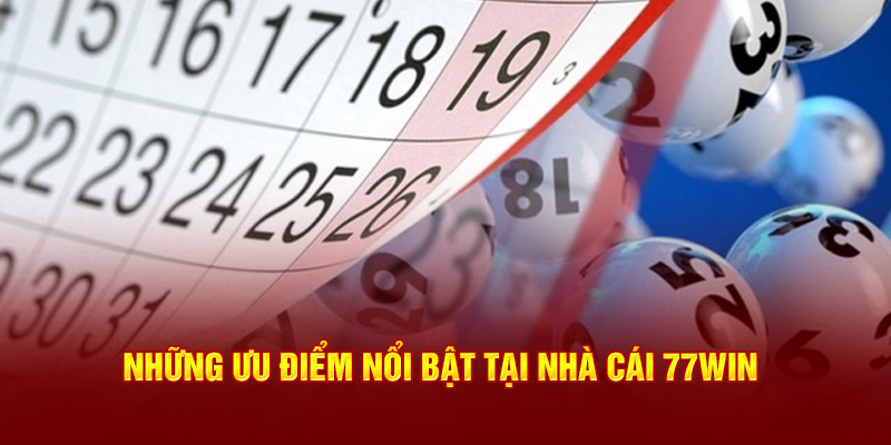 Những ưu điểm nổi bật tại Xổ số 77WIN