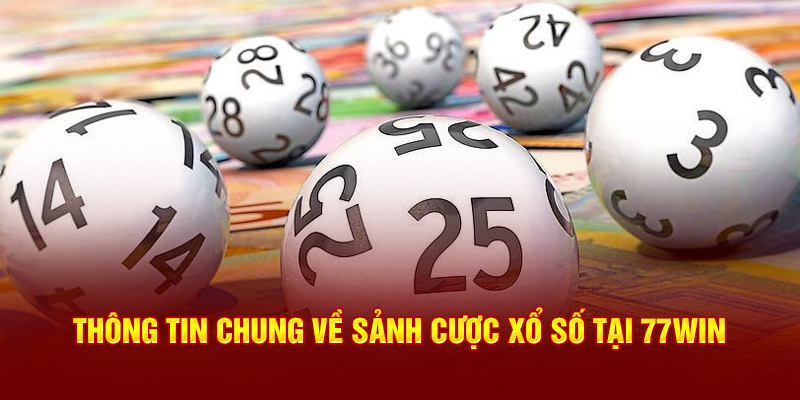 Thông tin chung về sảnh cược xổ số 77win